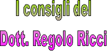 I consigli del
Dott. Regolo Ricci